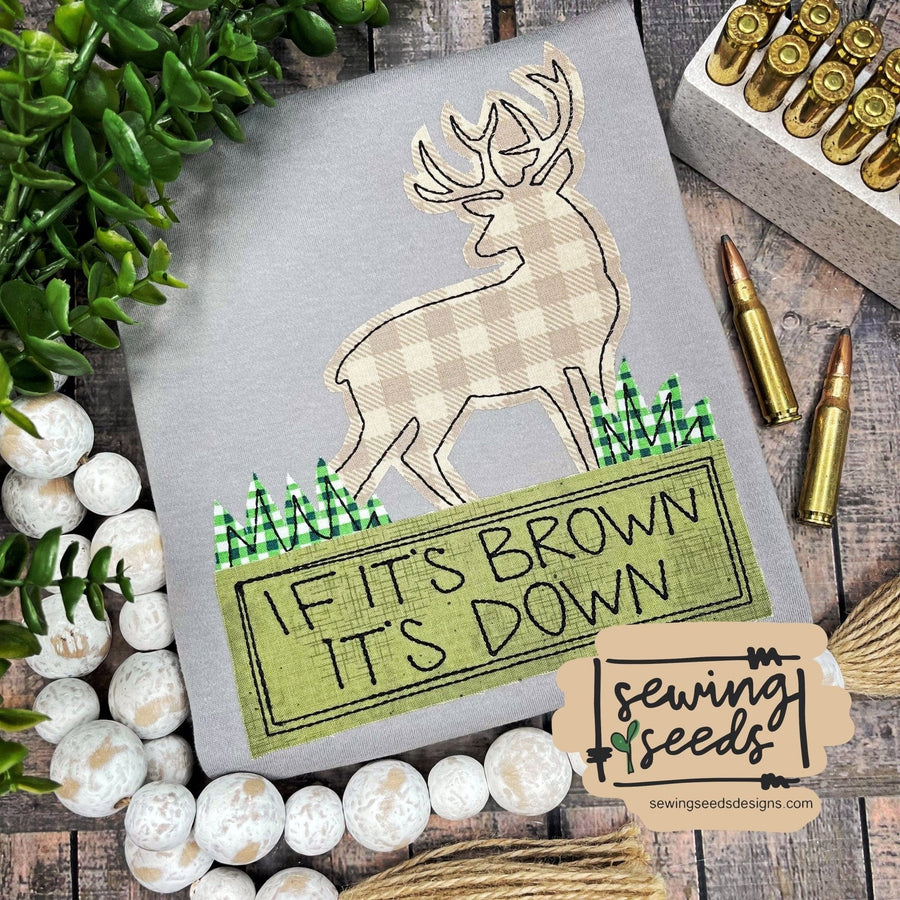 Deer Hunting If It's Brown It's Down Applique SS – Sewing Seeds