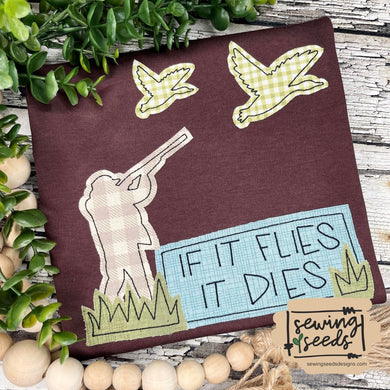 Duck Hunting If It Flies It Dies Applique SS - Sewing Seeds
