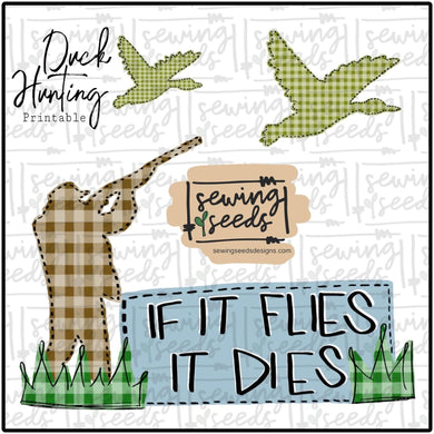 Duck Hunting If It Flies It Dies Printable PNG - Sewing Seeds