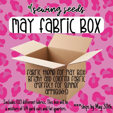 May Fabric Box ****Ships by May 30th - Sewing Seeds